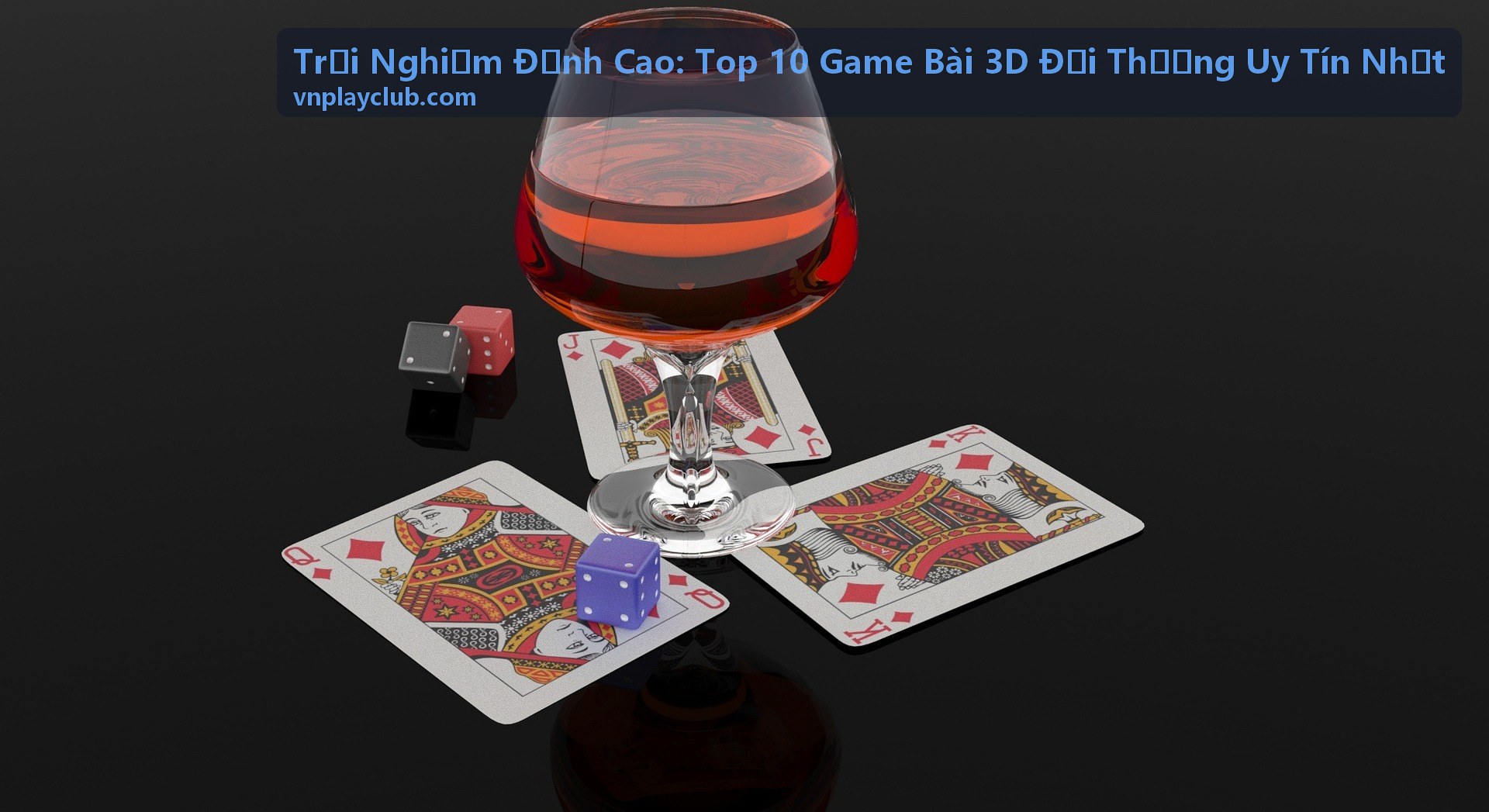 Trải Nghiệm Đỉnh Cao: Top 10 Game Bài 3D Đổi Thưởng Uy Tín Nhất